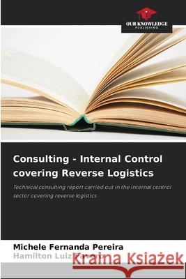 Consulting - Internal Control covering Reverse Logistics Pereira, Michele Fernanda, Favero, Hamilton Luiz 9786206840466 Our Knowledge Publishing - książka