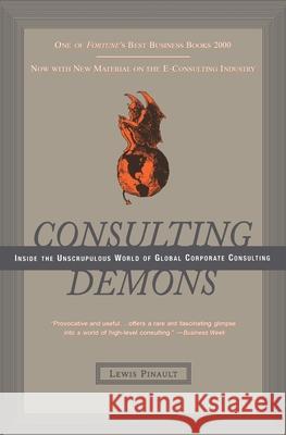 Consulting Demons: Inside the Unscrupulous World of Global Corporate Consulting Pinault, Lewis 9780066619989 HarperBusiness - książka