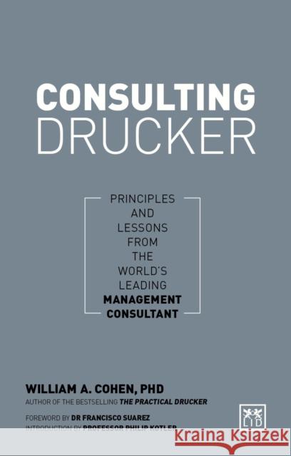 Consulting Drucker: Principles and Lessons from the World's Leading Management Consultant Cohen, William 9781911498674 Lid Publishing - książka