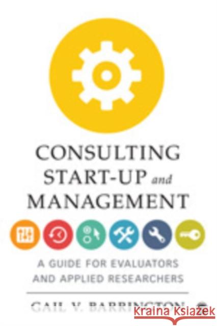 Consulting Start-Up and Management: A Guide for Evaluators and Applied Researchers Barrington, Gail V. 9781412987097 Sage Publications (CA) - książka