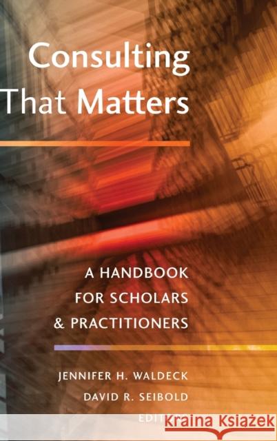 Consulting That Matters: A Handbook for Scholars and Practitioners Waldeck, Jennifer H. 9781433127700 Plang - książka