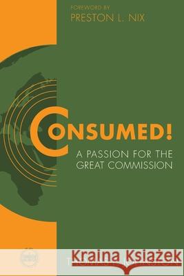 Consumed!--A Passion for the Great Commission Thomas P. Johnston 9780983152675 Evangelism Unlimited, Incorporated - książka