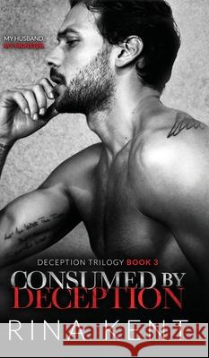 Consumed by Deception: A Dark Marriage Mafia Romance Kent, Rina 9781685450205 Blackthorn Books - książka