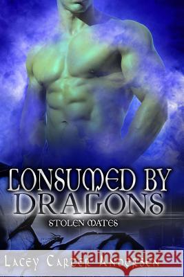 Consumed By Dragons: A Reverse Harem Romance Andersen, Lacey Carter 9781978455733 Createspace Independent Publishing Platform - książka