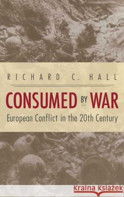 Consumed by War: European Conflict in the 20th Century Hall, Richard C. 9780813125589 University Press of Kentucky - książka