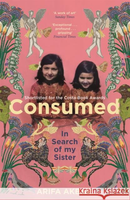 Consumed: In Search of my Sister - SHORTLISTED FOR THE COSTA BIOGRAPHY AWARD 2021 Arifa Akbar 9781529347555 Hodder & Stoughton - książka