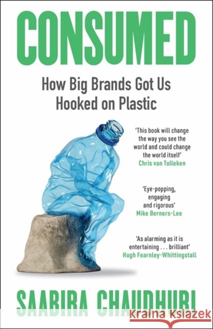 Consumed: LONGLISTED FOR THE FT BUSINESS BOOK OF THE YEAR: How Big Brands Got Us Hooked on Plastic Saabira Chaudhuri 9781785120329 Bonnier Books Ltd - książka