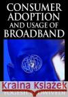 Consumer Adoption and Usage of Broadband Yogesh K. Dwivedi 9781599047836 IRM Press