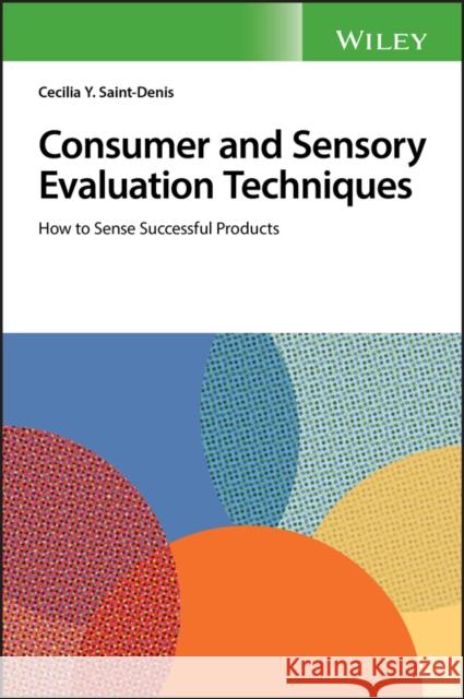 Consumer and Sensory Evaluation Techniques: How to Sense Successful Products Saint-Denis, Cecilia Y. 9781119405542  - książka
