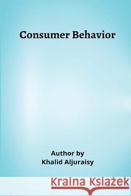 Consumer Behavior Khalid Aljuraisy 9789735643591 Independent Author - książka