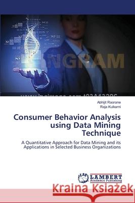 Consumer Behavior Analysis using Data Mining Technique Raorane, Abhijit 9783659548222 LAP Lambert Academic Publishing - książka