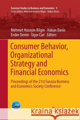Consumer Behavior, Organizational Strategy and Financial Economics: Proceedings of the 21st Eurasia Business and Economics Society Conference Bilgin, Mehmet Huseyin 9783030094539 Springer - książka