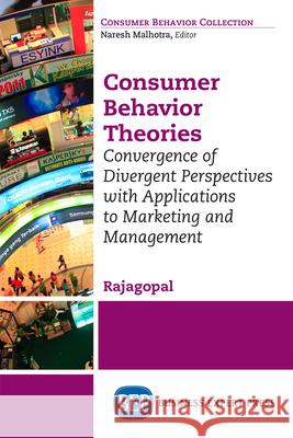 Consumer Behavior Theories: Convergence of Divergent Perspectives with Applications to Marketing and Management Rajagopal 9781947441149 Business Expert Press - książka