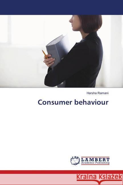 Consumer behaviour Ramani, Harsha 9786137425916 LAP Lambert Academic Publishing - książka