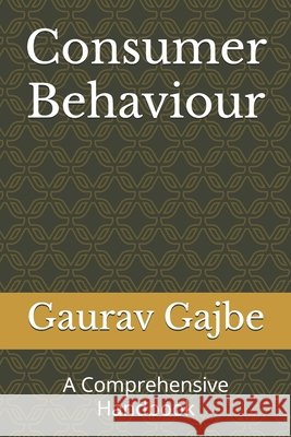 Consumer Behaviour: A Comprehensive Handbook Siddhartha Dnyaneshwar Nagdive, Manoj Shankar Jagnade, Gaurav Gowardhan Gajbe 9798301160615 Independently Published - książka