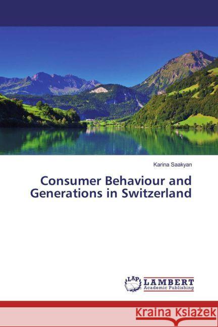 Consumer Behaviour and Generations in Switzerland Saakyan, Karina 9783659905636 LAP Lambert Academic Publishing - książka
