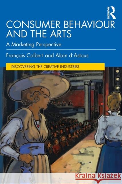 Consumer Behaviour and the Arts: A Marketing Perspective Fran Colbert Alain D'Astous 9780367207304 Routledge - książka