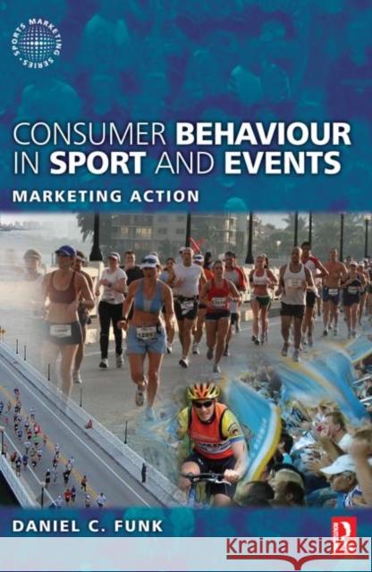 Consumer Behaviour in Sport and Events Daniel C. Funk 9780750686662 ELSEVIER SCIENCE & TECHNOLOGY - książka