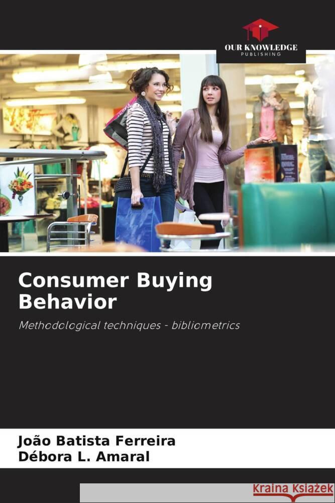Consumer Buying Behavior Ferreira, João Batista, L. Amaral, Débora 9786208302320 Our Knowledge Publishing - książka