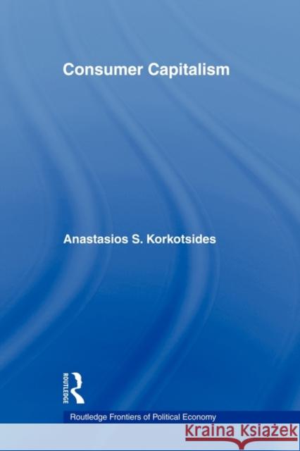 Consumer Capitalism Korkotsides Anastasios 9780415547802 Routledge - książka