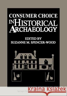 Consumer Choice in Historical Archaeology S. M. Spencerwood 9781475798197 Springer - książka