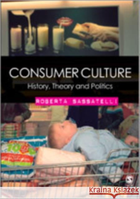 Consumer Culture: History, Theory and Politics Sassatelli, Roberta 9781412911801 Sage Publications - książka