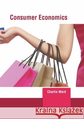 Consumer Economics Charlie Ward 9781639891252 States Academic Press - książka
