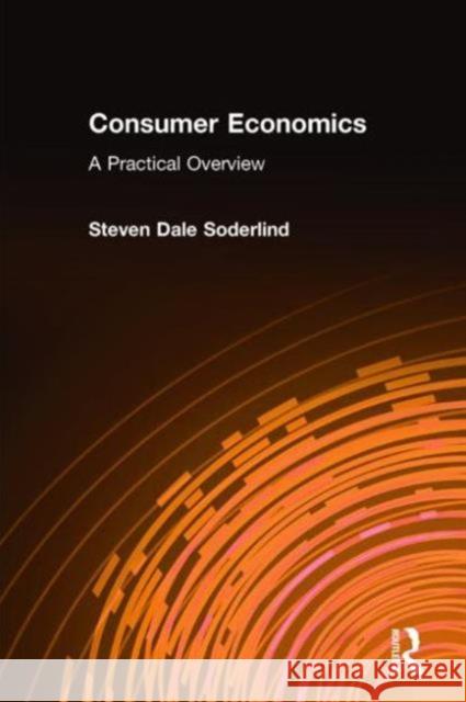 Consumer Economics: A Practical Overview: A Practical Overview Soderlind, Steven Dale 9780765607249 M.E. Sharpe - książka