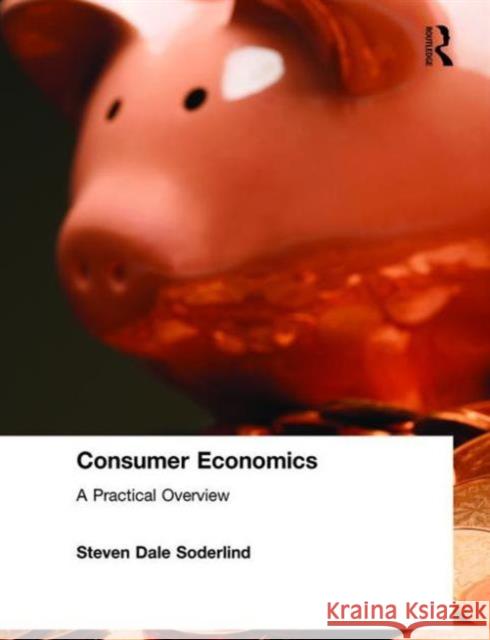 Consumer Economics: A Practical Overview: A Practical Overview Soderlind, Steven Dale 9780765607256 M.E. Sharpe - książka