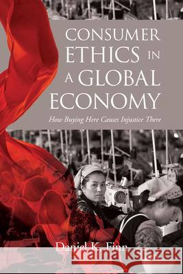 Consumer Ethics in a Global Economy: How Buying Here Causes Injustice There Daniel K. Finn 9781626166950 Georgetown University Press - książka