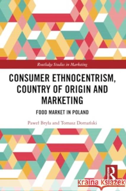 Consumer Ethnocentrism, Country of Origin and Marketing: Food Market in Poland Pawel Bryla Tomasz Domański 9781032269023 Routledge - książka