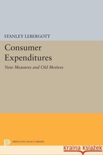 Consumer Expenditures: New Measures and Old Motives Lebergott, Stanley 9780691601212 John Wiley & Sons - książka