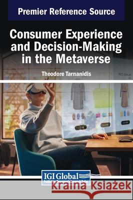 Consumer Experience and Decision-Making in the Metaverse Theodore Tarnanidis 9798369341674 IGI Global - książka