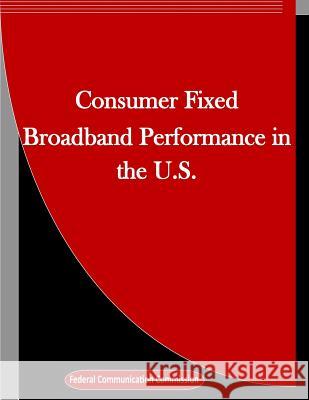 Consumer Fixed Broadband Performance in the U.S. Federal Communication Commission         Penny Hill Press Inc 9781523389681 Createspace Independent Publishing Platform - książka