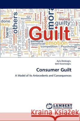 Consumer Guilt Ayla Dedeoglu, Ipek Kazancoglu 9783848491872 LAP Lambert Academic Publishing - książka