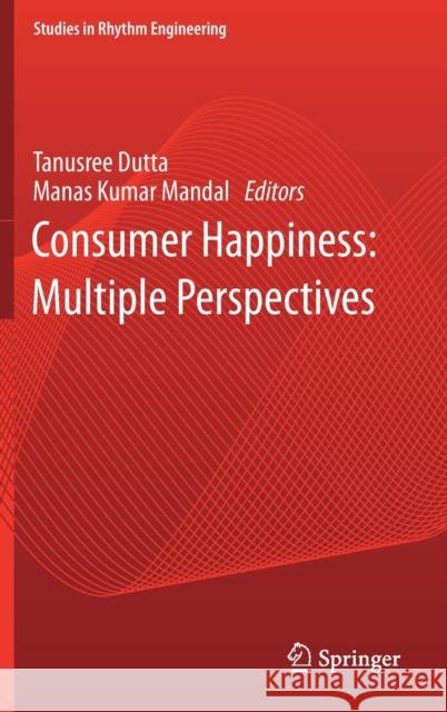 Consumer Happiness: Multiple Perspectives Tanusree Dutta Manas Kumar Mandal 9789813363731 Springer - książka