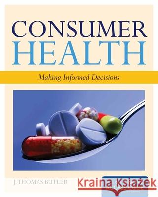 Consumer Health: Making Informed Decisions: Making Informed Decisions [With Access Code] Butler, J. Thomas 9781449646455 Jones & Bartlett Publishers - książka