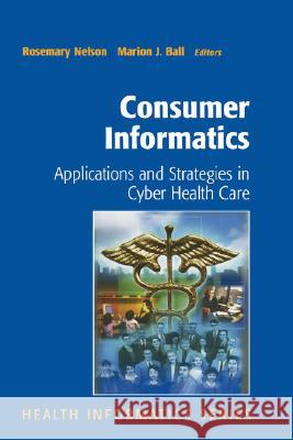 Consumer Informatics: Applications and Strategies in Cyber Health Care Nelson, Rosemary 9780387404141 Springer - książka