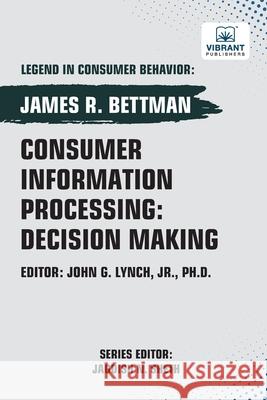 Consumer Information Processing: Decision Making James R. Bettman Vibrant Publishers 9781636515908 Vibrant Publishers - książka