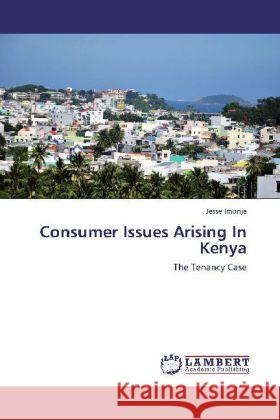 Consumer Issues Arising In Kenya : The Tenancy Case Imonje, Jesse 9783659254697 LAP Lambert Academic Publishing - książka