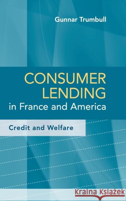 Consumer Lending in France and America: Credit and Welfare Trumbull, Gunnar 9781107015654 Cambridge University Press - książka