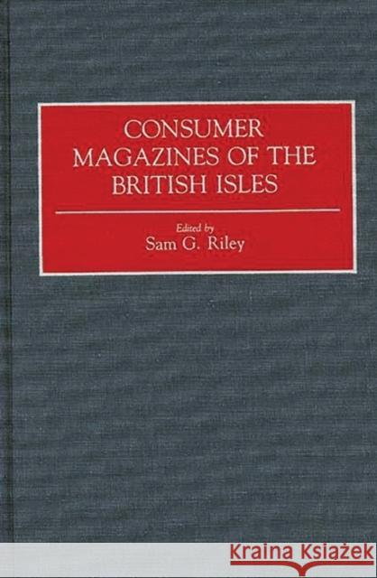 Consumer Magazines of the British Isles Sam G. Riley Sam G. Riley 9780313285622 Greenwood Press - książka