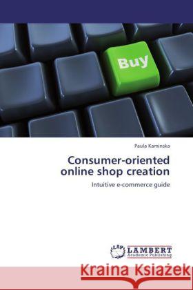 Consumer-oriented online shop creation Kaminska, Paula 9783846527962 LAP Lambert Academic Publishing - książka