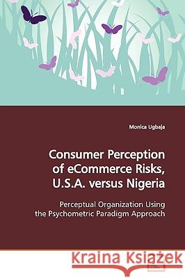 Consumer Perception of eCommerce Risks, U.S.A. versus Nigeria Ugbaja, Monica 9783639080858 VDM Verlag - książka