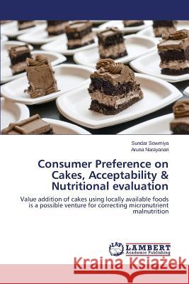 Consumer Preference on Cakes, Acceptability & Nutritional evaluation Sowmiya Sundar 9783659378560 LAP Lambert Academic Publishing - książka