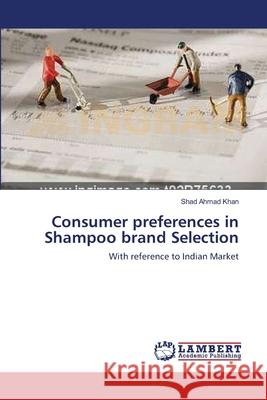 Consumer preferences in Shampoo brand Selection Ahmad Khan, Shad 9783659107511 LAP Lambert Academic Publishing - książka