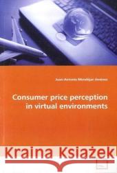 Consumer price perception in virtual environments Mondéjar-Jiménez, Juan-Antonio 9783639103489 VDM Verlag Dr. Müller - książka