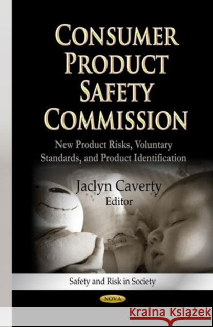 Consumer Product Safety Commission: New Product Risks, Voluntary Standards & Product Identification Jaclyn Caverty 9781626180468 Nova Science Publishers Inc - książka