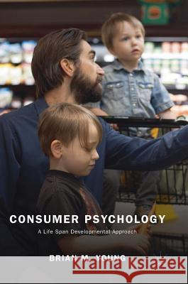 Consumer Psychology: A Life Span Developmental Approach Young, Brian M. 9783319909103 Palgrave MacMillan - książka