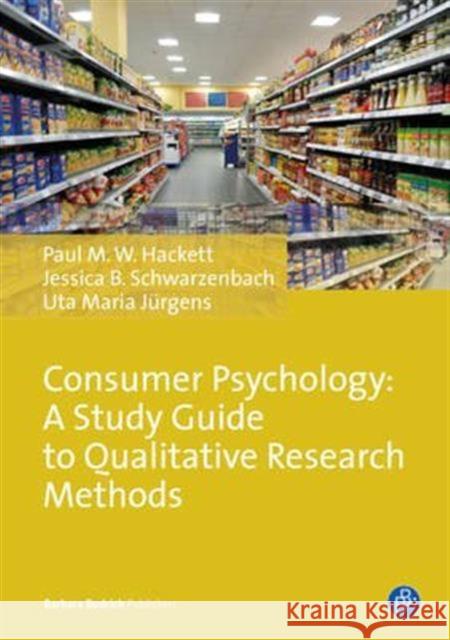 Consumer Psychology: A Study Guide to Qualitative Research Methods Hackett, Paul M. W. 9783847407720 Barbara Budrich - książka